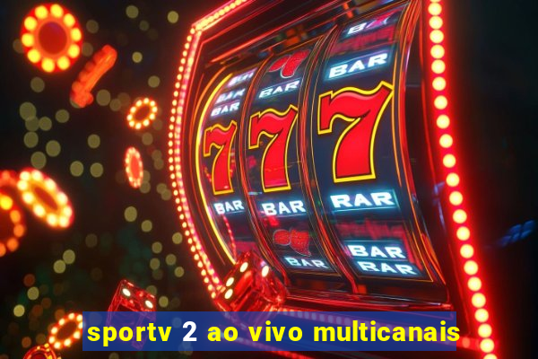 sportv 2 ao vivo multicanais